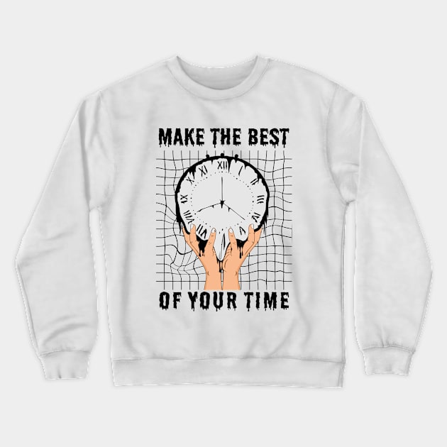 Make the best of your time Crewneck Sweatshirt by Mako Design 